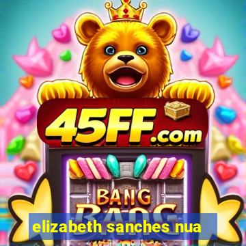 elizabeth sanches nua